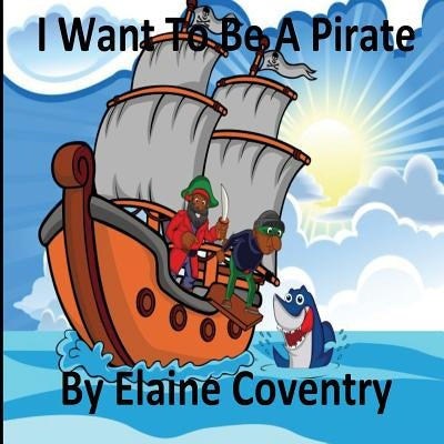 I Want To Be A Pirate by Coventry, Elaine