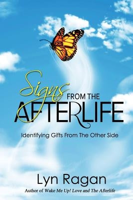 Signs from the Afterlife: Identifying Gifts from the Other Side by Ragan, Lyn
