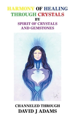 Harmony of Healing Through Crystals by Adams, David J.