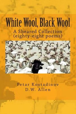 White Wool, Black Wool: A Sheared Collection by Allen, D. W.