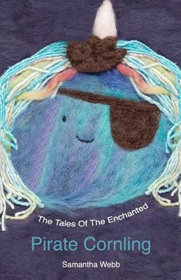 The Tales Of The Enchanted Pirate Cornling by Webb, Samantha