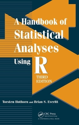 A Handbook of Statistical Analyses Using R by Hothorn, Torsten