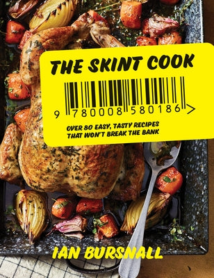 The Skint Cook: Over 80 Easy Tasty Recipes That Won't Break the Bank by Bursnall, Ian