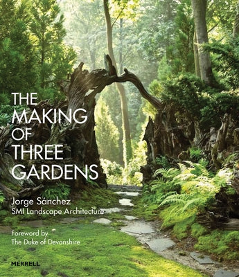 The Making of Three Gardens by Sánchez, Jorge