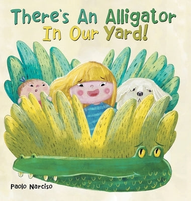 There's an Alligator in Our Yard! by Narciso, Paolo