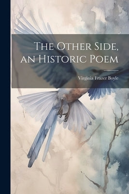 The Other Side, an Historic Poem by Boyle, Virginia Frazer