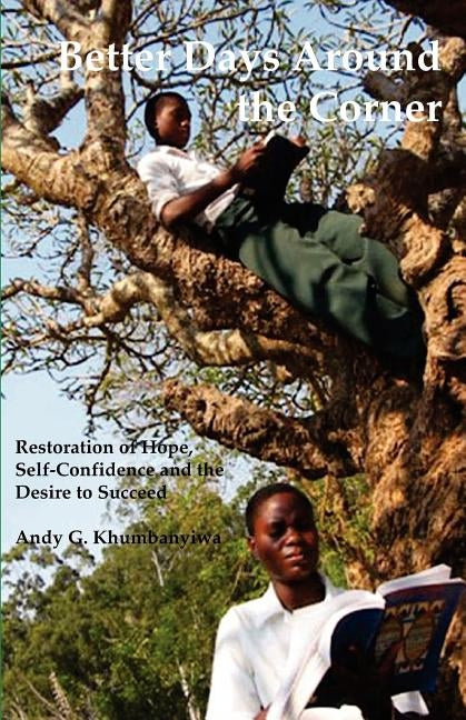 Kufa Ndi Ludzu Mwendo Uli M'Madzi: Kubwezeretsa Chiyembekezo Kudzikhulupilira Ndi Chilakolako Chofuna Chitukuko Ndi Chuma Pa Moyo Wanu by Khumbanyiwa, Andy G.