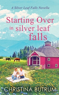 Starting Over in Silver Leaf Falls: A Clean, Single Father Cowboy Romance by Butrum, Christina