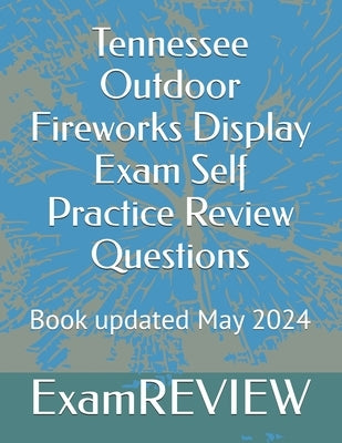 Tennessee Outdoor Fireworks Display Exam Self Practice Review Questions by Yu, Mike