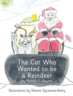 The Cat Who Wanted to be a Reindeer by Gwynn, Michele E.
