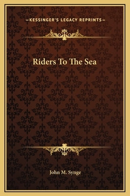 Riders To The Sea by Synge, John M.