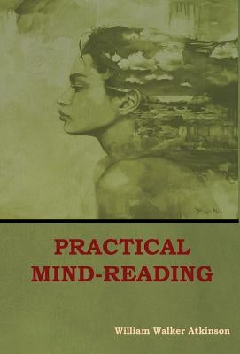 Practical Mind-Reading by Atkinson, William Walker