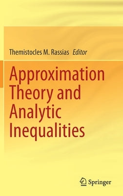 Approximation Theory and Analytic Inequalities by Rassias, Themistocles M.