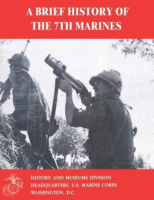 A Brief History of the 7th Marines by Santelli, James S.
