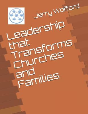 Leadership That Transforms Churches and Families by Wofford Ph. D., Jerry C.