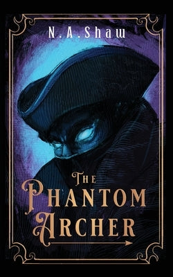 The Phantom Archer by Shaw, N. A.