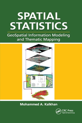 Spatial Statistics: Geospatial Information Modeling and Thematic Mapping by Kalkhan, Mohammed A.