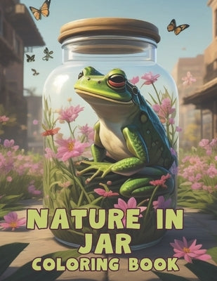 Nature Inside a Jar Coloring Book: Advanced Coloring Pages For Older Kids or Adults by Magic Coloring