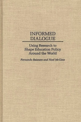 Informed Dialogue: Using Research to Shape Education Policy Around the World by McGinn, Noel