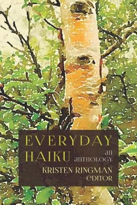 Everyday Haiku: an anthology by Ringman, Editor Kristen