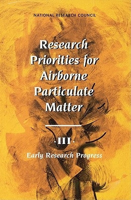 Research Priorities for Airborne Particulate Matter: III. Early Research Progress by National Research Council
