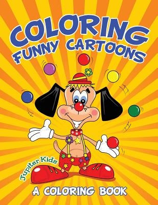 Coloring Funny Cartoons (A Coloring Book) by Jupiter Kids