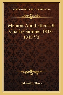 Memoir And Letters Of Charles Sumner 1838-1845 V2 by Pierce, Edward L.