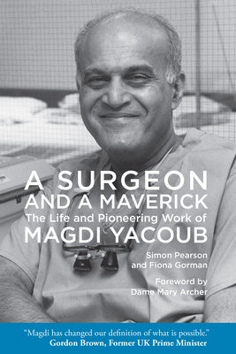 A Surgeon and a Maverick: The Life and Pioneering Work of Magdi Yacoub by Pearson, Simon