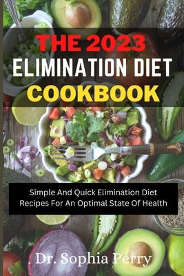 Elimination Diet Cookbook: Simple And Quick Elimination Diet Recipes For An Optimal State Of Health by Perry, Sophia