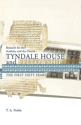 Research for the Academy and the Church: Tyndale House and Fellowship by Noble, Thomas a.