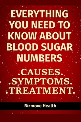 Everything you need to know about Blood Sugar Numbers: Causes, Symptoms, Treatment by Health, Bizmove