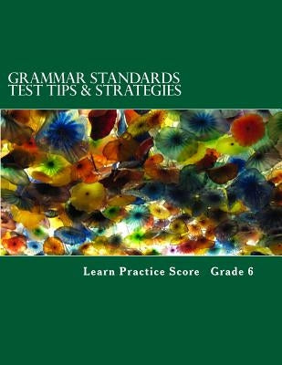 Grammar Standards Test Tips & Strategies Grade 6 by Mastromarino M. Ed, Julia