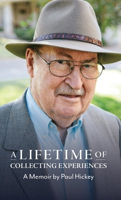 A Lifetime of Collecting Experiences by Hickey, Paul