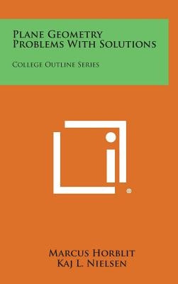 Plane Geometry Problems with Solutions: College Outline Series by Horblit, Marcus