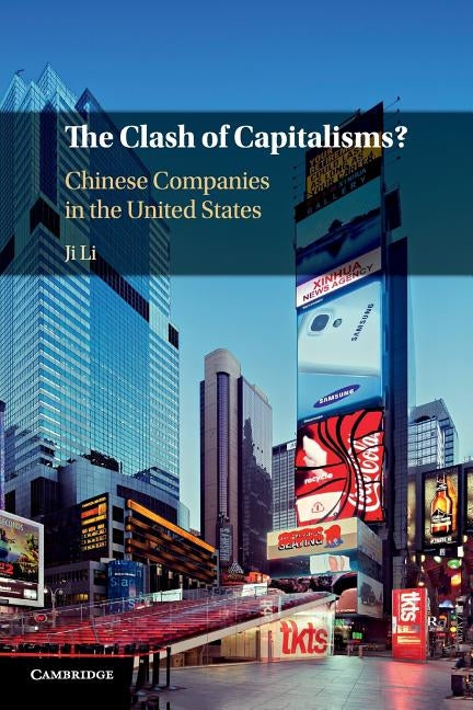 The Clash of Capitalisms?: Chinese Companies in the United States by Li, Ji