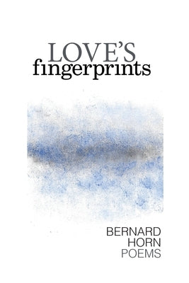 Love's Fingerprints: Poems by Horn, Bernard