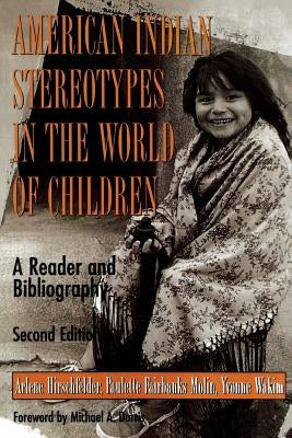 American Indian Stereotypes in the World of Children: A Reader and Bibliography by Hirschfelder, Arlene