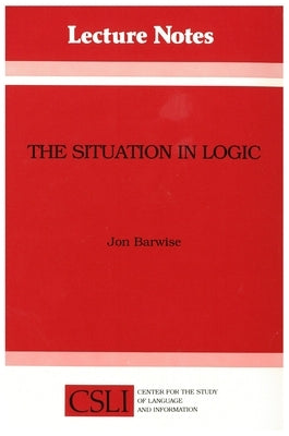 The Situation in Logic by Barwise, Jon