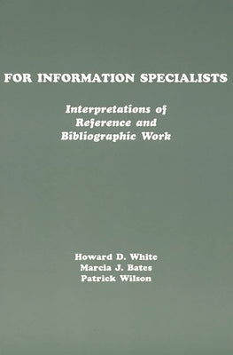 For Information Specialists: Interpretations of References and Bibliographic Work by White, Howard