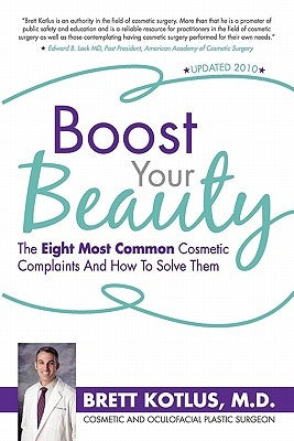 Boost Your Beauty: The Eight Most Common Cosmetic Complaints And How To Solve Them by Kotlus M. D., Brett