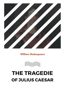 The Tragedie of Julius Caesar by Shakespeare, William