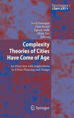 Complexity Theories of Cities Have Come of Age: An Overview with Implications to Urban Planning and Design by Portugali, Juval