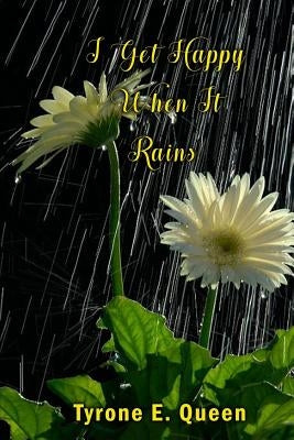 I Get Happy When it Rains by Queen, Tyrone E.