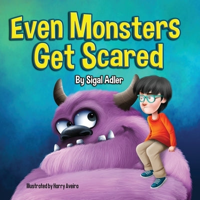 Even Monsters Get Scared: Help Kids Overcome their Fears. by Adler, Sigal