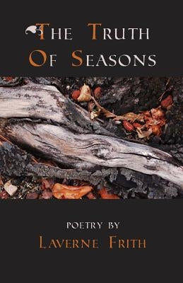 The Truth Of Seasons by Frith, Laverne