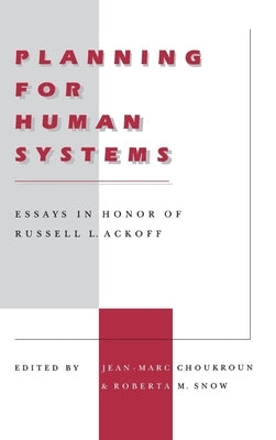 Planning for Human Systems: Essays in Honor of Russell L. Ackoff by Choukroun, Jean-Marc