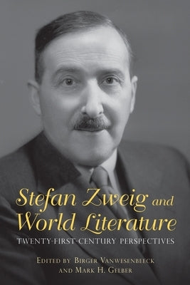 Stefan Zweig and World Literature: Twenty-First-Century Perspectives by Vanwesenbeeck, Birger