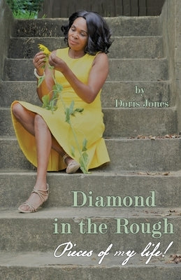 Diamond In The Rough: Pieces of My Life by Jones, Doris D.
