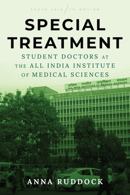 Special Treatment: Student Doctors at the All India Institute of Medical Sciences by Ruddock, Anna