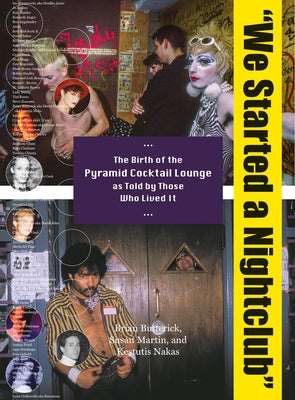 We Started a Nightclub: The Birth of the Pyramid Cocktail Lounge as Told by Those Who Lived It by Butterick, Brian